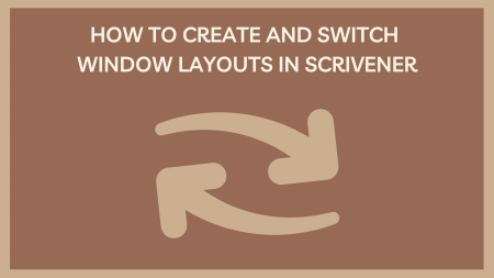 How to Create and Switch Window Layouts in Scrivener